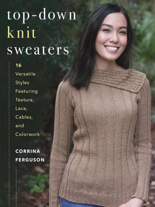 Top-Down Knit Sweaters: 16 Versatile Styles Featuring Texture, Lace, Cables, and Colorwork 책표지